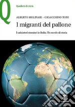 I migranti del pallone. I calciatori stranieri in Italia. Un secolo di storia libro