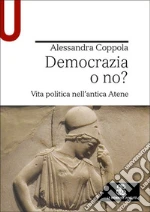 Democrazia o no? Vita politica nell'antica Atene libro