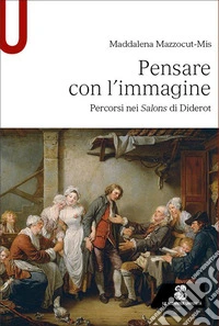 Pensare con l'immagine. Percorsi nei Salons di Diderot libro