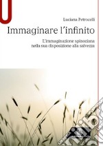 Immaginare l'infinito. L'immaginazione spinoziana nella sua disposizione alla salvezza libro