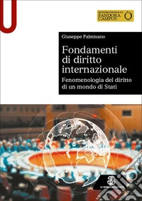 Fondamenti di diritto internazionale. Fenomenologia del diritto di un mondo di Stati libro