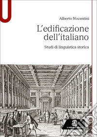 L'edificazione dell'italiano. Studi di linguistica storica libro