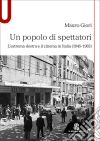 Un popolo di spettatori. L'estrema destra e il cinema in Italia (1945-1983) libro
