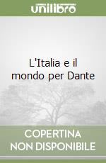L'Italia e il mondo per Dante libro