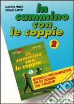 In cammino con le coppie. Vol. 2: Materiali e documentazione per gli incontri con i fidanzati