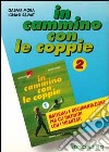 In cammino con le coppie. Vol. 2: Materiali e documentazione per gli incontri con i fidanzati libro