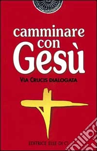Camminare con Gesù. Via crucis dialogata libro