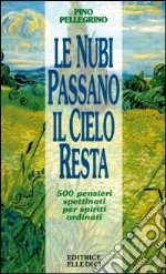 Le nubi passano, il cielo resta. 500 pensieri spettinati per spiriti ordinati libro