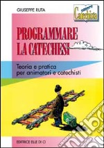 Programmare la catechesi. Teoria e pratica per animatori e catechisti libro