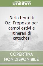 Nella terra di Oz. Proposta per campi estivi e itinerari di catechesi libro