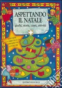 Aspettando il Natale. Giochi, storie, canti, attività libro