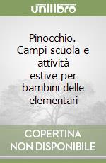 Pinocchio. Campi scuola e attività estive per bambini delle elementari libro