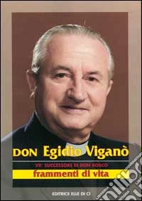 Don Egidio Viganò. VII successore di don Bosco. Frammenti di vita libro