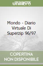 Mondo - Diario Virtuale Di Superzip 96/97 libro