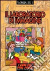 Il laboratorio di immagine. Esperienze di educazione con le immagini libro di Corni Giovanna Sapienza Livia