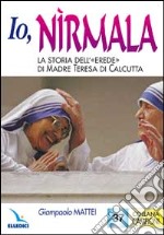 Io, Nìrmala. La storia dell'«Erede» di madre Teresa di Calcutta libro