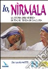 Io, Nìrmala. La storia dell'«Erede» di madre Teresa di Calcutta libro