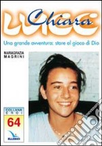 Chiara Luce. Una grande avventura: stare al gioco di Dio libro