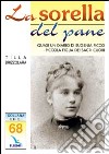 La sorella del pane. Quasi un diario di Eugenia Picco, piccola figlia dei Sacri Cuori libro