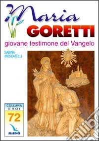 Maria Goretti. Giovane testimone del vangelo libro