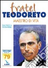 Fratel Teodoreto. Maestro di vita libro