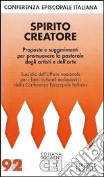 Spirito creatore. Proposte e suggerimenti per promuovere la pastorale degli artisti e dell'arte libro