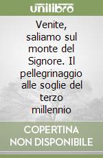 Venite, saliamo sul monte del Signore. Il pellegrinaggio alle soglie del terzo millennio libro