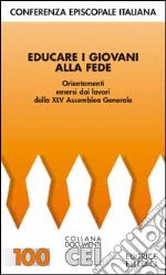 Educare i giovani alla fede. Orientamenti emersi dai lavori della 45ª Assemblea generale libro