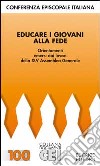 Educare i giovani alla fede. Orientamenti emersi dai lavori della 45ª Assemblea generale libro