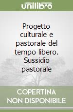 Progetto culturale e pastorale del tempo libero. Sussidio pastorale libro