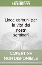 Linee comuni per la vita dei nostri seminari libro