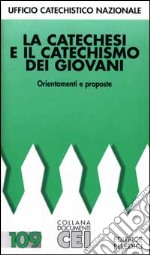 La catechesi e il catechismo dei giovani. Orientamenti e proposte libro