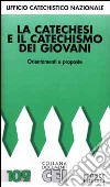 La catechesi e il catechismo dei giovani. Orientamenti e proposte libro