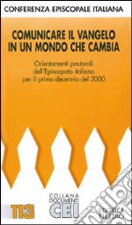 Comunicare il Vangelo in un mondo che cambia. Orientamenti pastorali dell'episcopato italiano per il primo decennio del 2000 libro