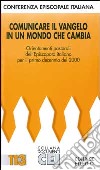 Comunicare il Vangelo in un mondo che cambia. Orientamenti pastorali dell'episcopato italiano per il primo decennio del 2000 libro