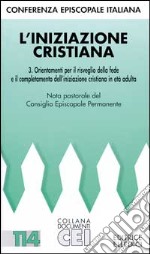 L'iniziazione cristiana. Orientamenti per il risveglio della fede e completamento dell'iniziazione cristiana in età adulta libro