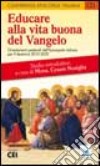 Educare alla vita buona del Vangelo. Orientamenti pastorali dell'episcopato italiano per il decennio 2010-2020 libro