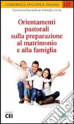 Orientamenti pastorali sulla preparazione al matrimonio e alla famiglia libro