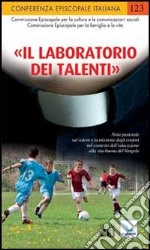 «Il laboratorio dei talenti». Nota pastorale sul valore e la missione degli oratori nel contesto dell'educazione alla vita buona del Vangelo