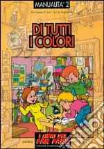 Di tutti i colori. Esperienze grafico-pittoriche