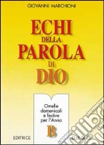 Echi della parola di Dio. Omelie domenicali e festive per l'anno B libro