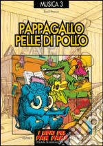 Pappagallo pelle di pollo. Le canzoni del menestrello libro