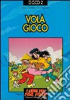 Vola gioco. Giochi per ogni dove, come e quando libro