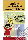 Lasciate che i bambini possano celebrare. 21 proposte di celebrazioni per bambini libro