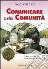 Comunicare nella comunità. Introduzione alla comunicazione sociale libro