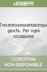 Trecentosessantacinque giochi. Per ogni occasione