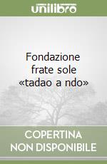 Fondazione frate sole «tadao a ndo» libro