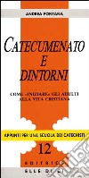 Catecumenato e dintorni. Come «Iniziare» gli adulti alla vita cristiana libro