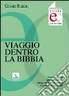 Viaggio dentro la Bibbia. Corso biblico per catechisti, insegnanti di religione, operatori pastorali libro