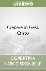 Credere in Gesù Cristo libro